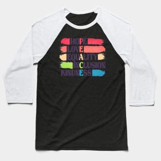 hope love equality inclusion kindness PEACE human rights Baseball T-Shirt